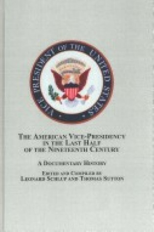 Cover of The American Vice Presidency in the Last Half of the Nineteenth Century