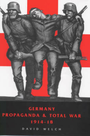 Cover of Germany, Propaganda and Total War, 1914-1918