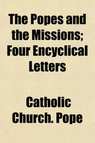 Cover of The Popes and the Missions; Four Encyclical Letters