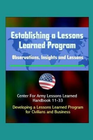 Cover of Establishing a Lessons Learned Program - Observations, Insights and Lessons - Center For Army Lessons Learned Handbook 11-33 - Developing a Lessons Learned Program for Civilians and Business