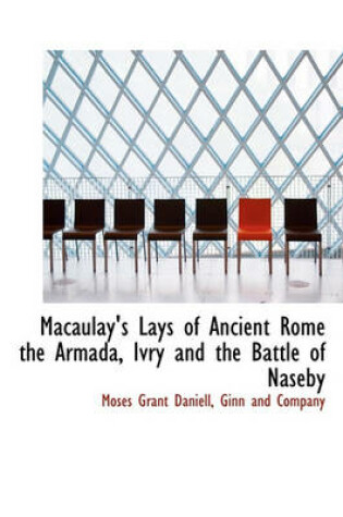 Cover of Macaulay's Lays of Ancient Rome the Armada, Ivry and the Battle of Naseby