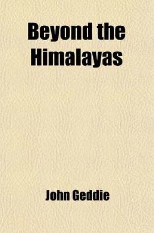 Cover of Beyond the Himalayas; A Story of Travel and Adventure in the Wilds of Thibet