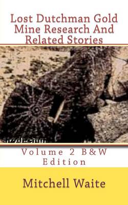 Book cover for Lost Dutchman Gold Mine Research And Related Stories Volume 2 B&W edition