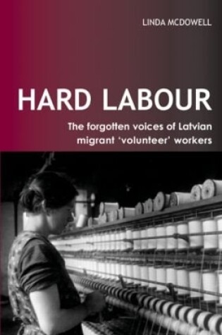 Cover of Hard Labour: The Forgotten Voices of Latvian Migrant 'Volunteer' Workers