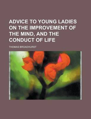 Book cover for Advice to Young Ladies on the Improvement of the Mind, and the Conduct of Life