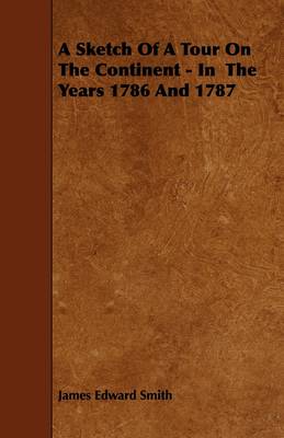 Book cover for A Sketch Of A Tour On The Continent - In The Years 1786 And 1787