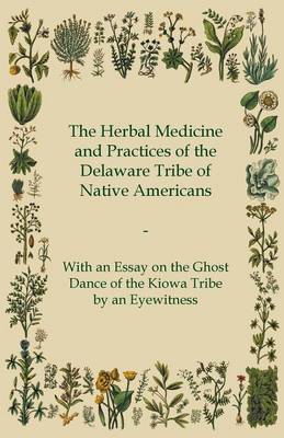 Book cover for The Herbal Medicine and Practices of the Delaware Tribe of Native Americans - With an Essay on the Ghost Dance of the Kiowa Tribe by an Eyewitness