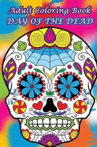 Cover of Adult Coloring Book Day Of The Dead