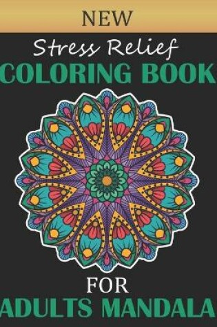 Cover of New Stress Relief Coloring Book For Adult Mandala