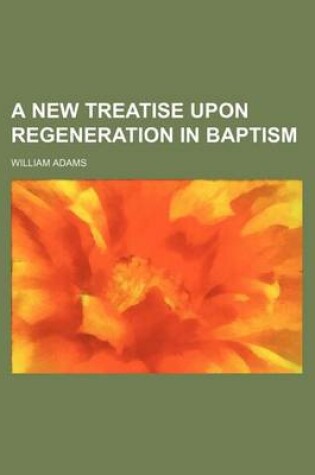 Cover of A New Treatise Upon Regeneration in Baptism