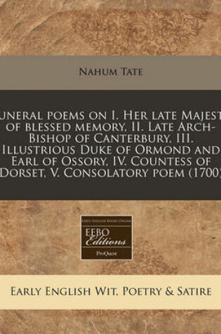 Cover of Funeral Poems on I. Her Late Majesty of Blessed Memory, II. Late Arch-Bishop of Canterbury, III. Illustrious Duke of Ormond and Earl of Ossory, IV. Countess of Dorset, V. Consolatory Poem (1700)