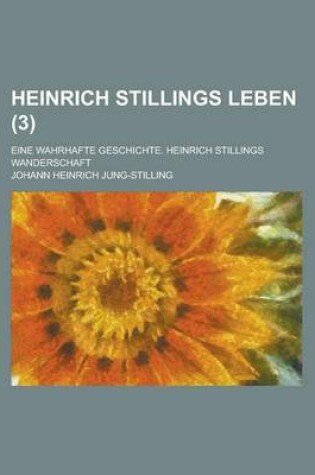 Cover of Heinrich Stillings Leben; Eine Wahrhafte Geschichte. Heinrich Stillings Wanderschaft (3 )