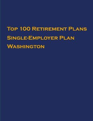 Book cover for Top 100 US Retirement Plans - Single-Employer Pension Plans - Washington