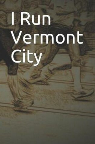 Cover of I Run Vermont City