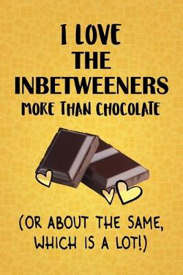 Book cover for I Love The Inbetweeners More Than Chocolate (Or About The Same, Which Is A Lot!)