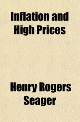 Cover of Inflation and High Prices (Volume 9); Causes and Remedies. a Series of Addresses and Papers Presented at the National Conference Held Under the Auspices of the Academy of Political Scienceapril 30, 1920