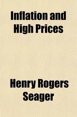 Book cover for Inflation and High Prices (Volume 9); Causes and Remedies. a Series of Addresses and Papers Presented at the National Conference Held Under the Auspices of the Academy of Political Scienceapril 30, 1920