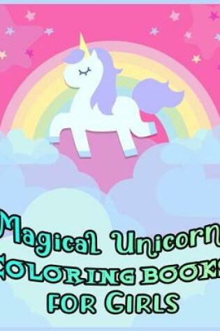 Cover of Magical Unicorn COLORING BOOKS FOR GIRLS