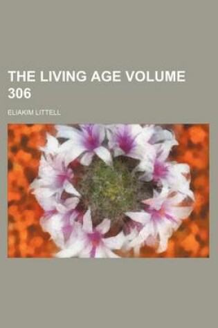 Cover of The Living Age Volume 306