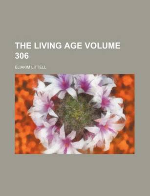 Book cover for The Living Age Volume 306