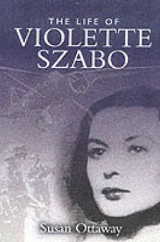 Cover of Violette Szabo: The Life that I Have (Carve Her Name With Pride)