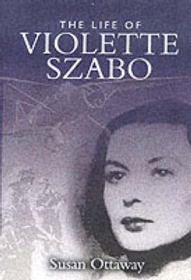 Book cover for Violette Szabo: The Life that I Have (Carve Her Name With Pride)