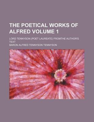 Book cover for The Poetical Works of Alfred Volume 1; Lord Tennyson (Poet Laureate) Fromthe Author's Text