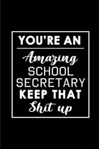 Cover of You're An Amazing School Secretary. Keep That Shit Up.