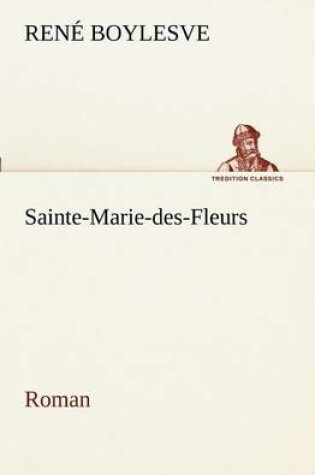 Cover of Sainte-Marie-des-Fleurs Roman