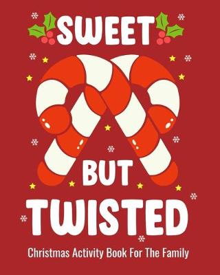 Book cover for Sweet But Twisted Christmas Activity Book For The Family