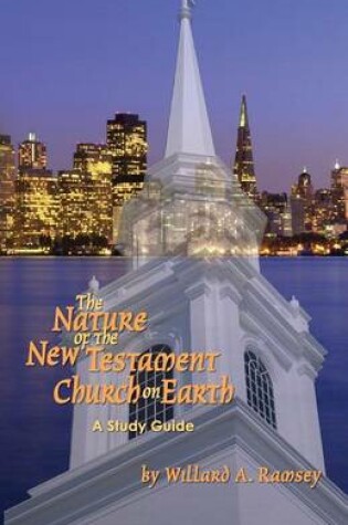 Cover of The Nature of the New Testament Church on Earth - A Study Guide