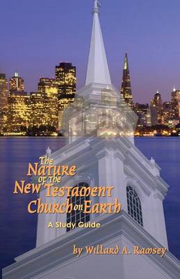 Cover of The Nature of the New Testament Church on Earth - A Study Guide