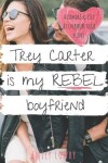 Book cover for Trey Carter is My Rebel Boyfriend