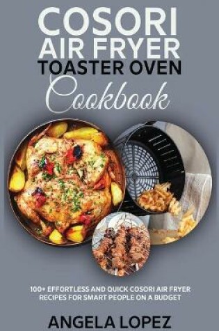 Cover of Cosori Air Fryer Toaster Oven Cookbook