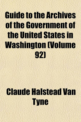 Book cover for Guide to the Archives of the Government of the United States in Washington (Volume 92)