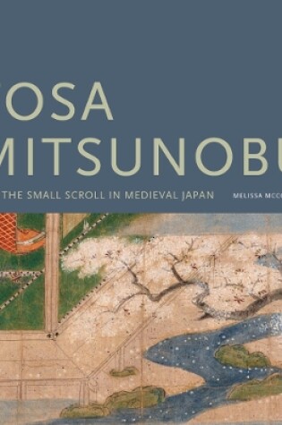 Cover of Tosa Mitsunobu and the Small Scroll in Medieval Japan