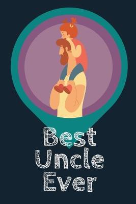 Book cover for Best Uncle Ever Blank Journal-Appreciation Gift Lined Notebook-Baby Reveal Gift- 6"x9"/120 pages Book 6