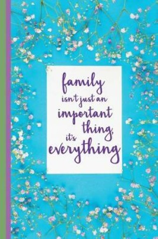 Cover of Family Isn't Just an Important Thing, It's Everything