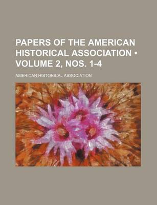 Book cover for Papers of the American Historical Association (Volume 2, Nos. 1-4)