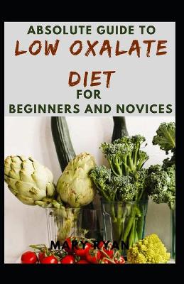 Book cover for Absolute Guide To Low Oxalate Diet For Beginners And Novices