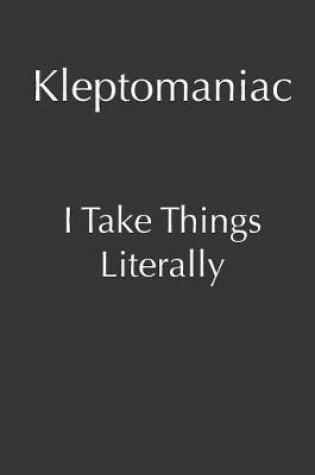 Cover of Kleptomaniac I Take Things Literally