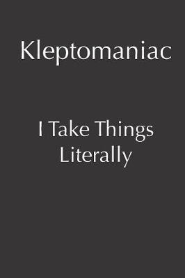 Book cover for Kleptomaniac I Take Things Literally