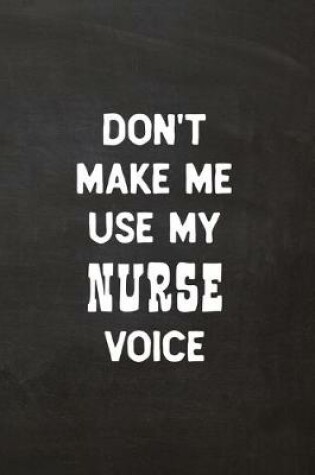 Cover of Don't Make Me Use My Nurse Voice