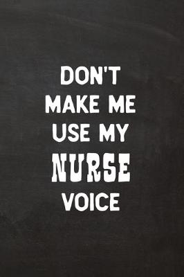 Book cover for Don't Make Me Use My Nurse Voice