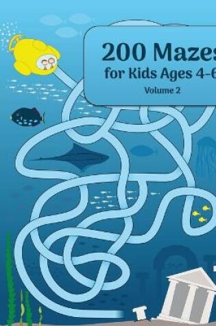 Cover of 200 Mazes for Kids Ages 4-6 Volume 2