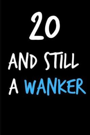 Cover of 20 and Still a Wanker