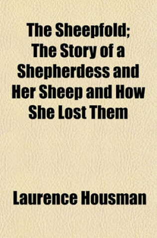 Cover of The Sheepfold; The Story of a Shepherdess and Her Sheep and How She Lost Them