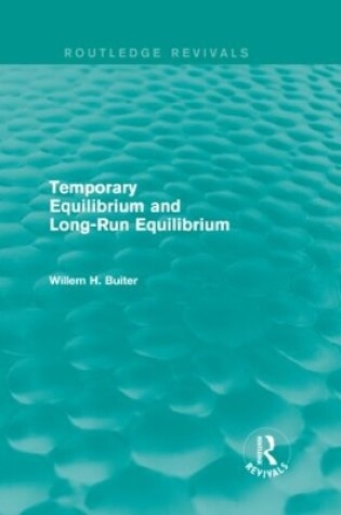 Cover of Temporary Equilibrium and Long-Run Equilibrium (Routledge Revivals)