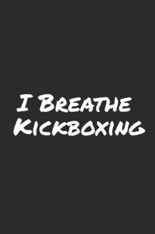 Cover of I Breathe Kickboxing