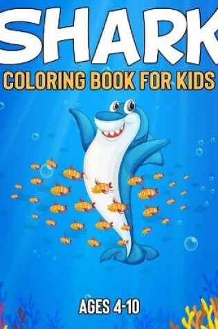 Cover of Shark Coloring Book For Kids Ages 4-10